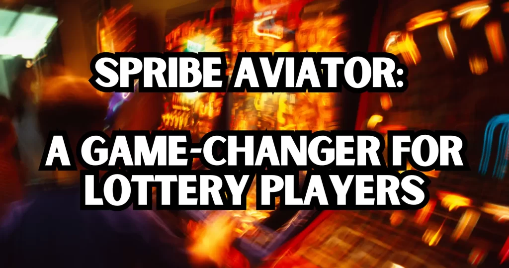 Spribe Aviator A Game-Changer for Lottery Players